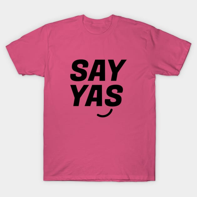 Yassssss T-Shirt by Everydaydesigns